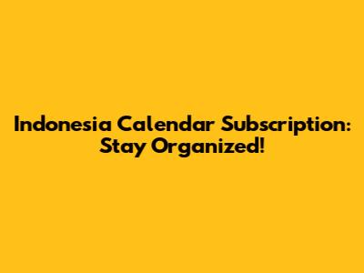 Indonesia Calendar Subscription: Stay Organized!