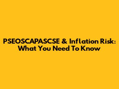 PSEOSCAPASCSE & Inflation Risk: What You Need To Know