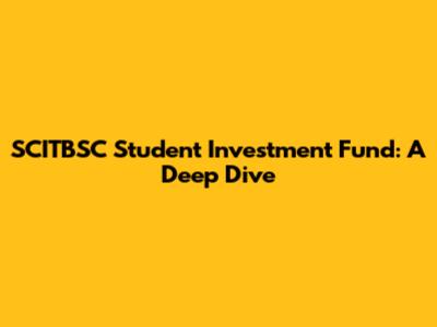 SCITBSC Student Investment Fund: A Deep Dive